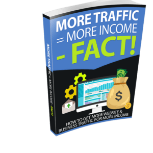 More Traffic = More Income: The Complete Guide to Explosive Website Growth